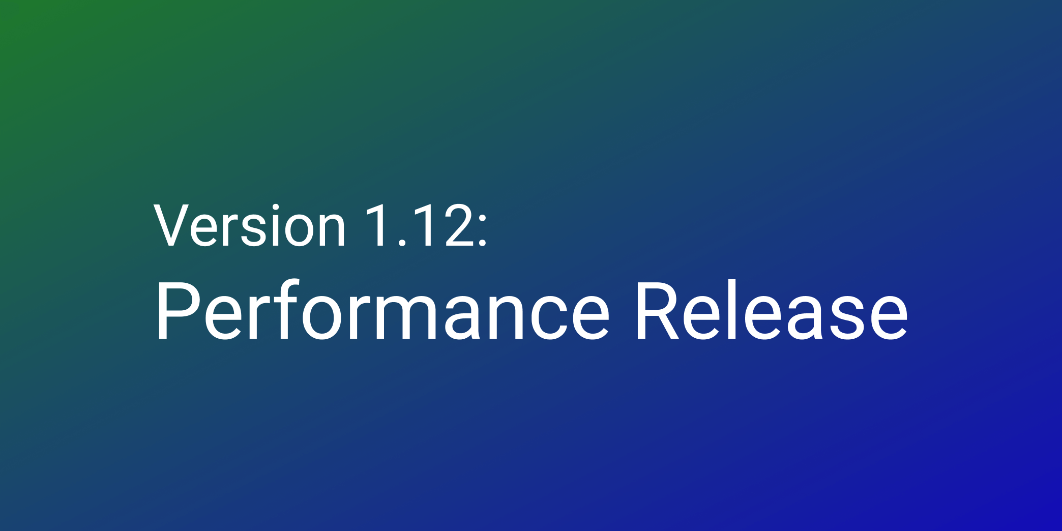 Cover Image for Release 1.12 - Performance improvements