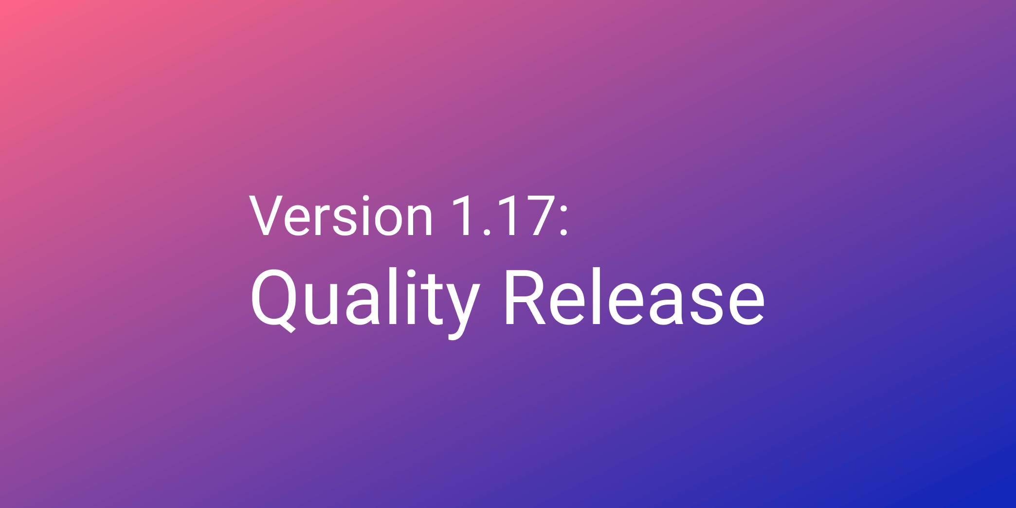 Cover Image for Release 1.17 – Quality release
