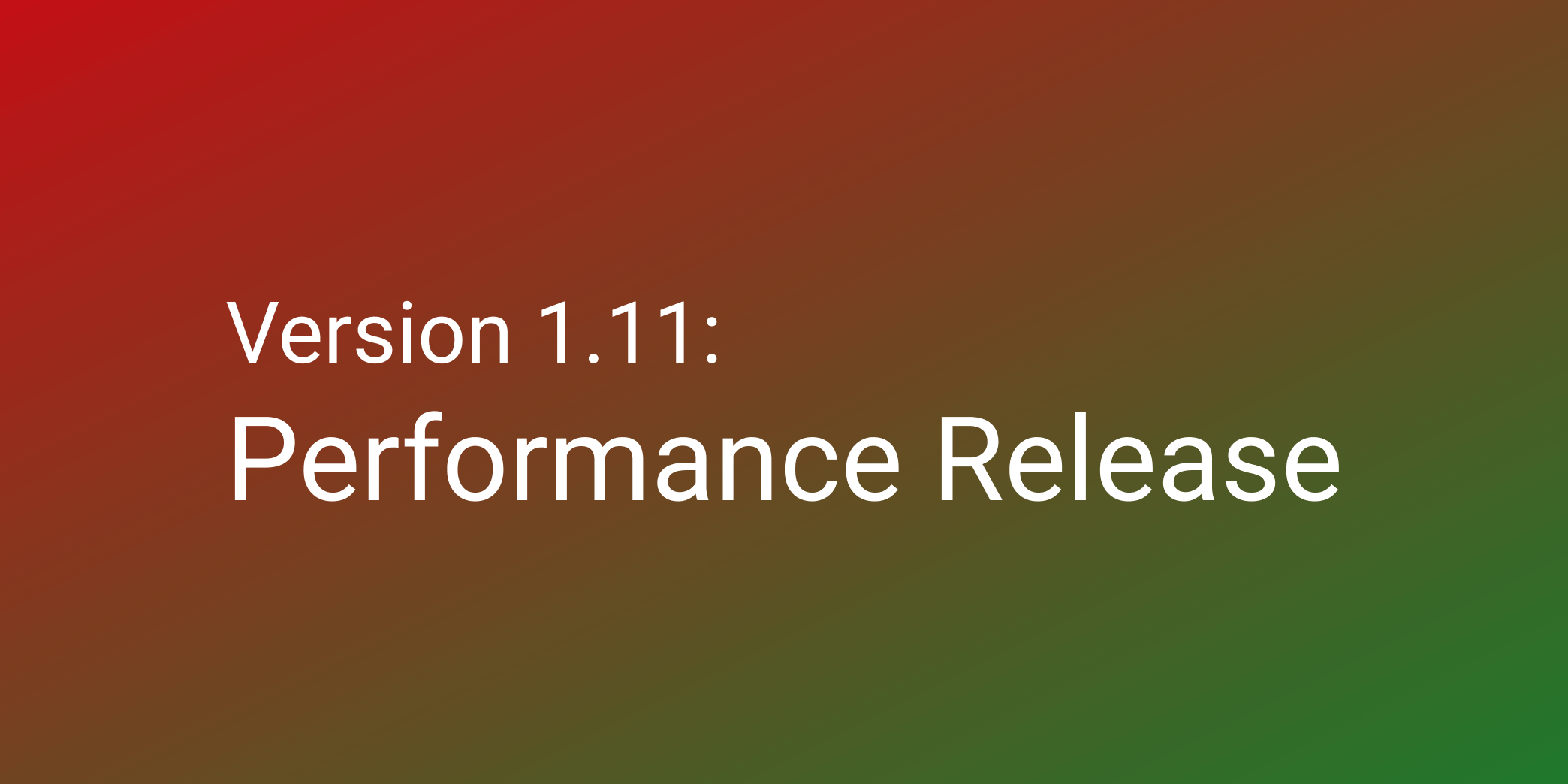 Cover Image for Release 1.11 - Performance improvements