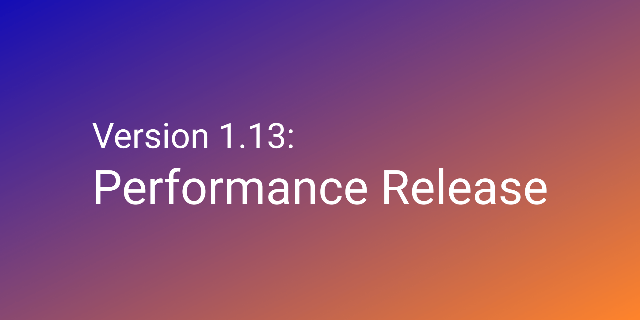 Cover Image for Release 1.13 - Performance improvements